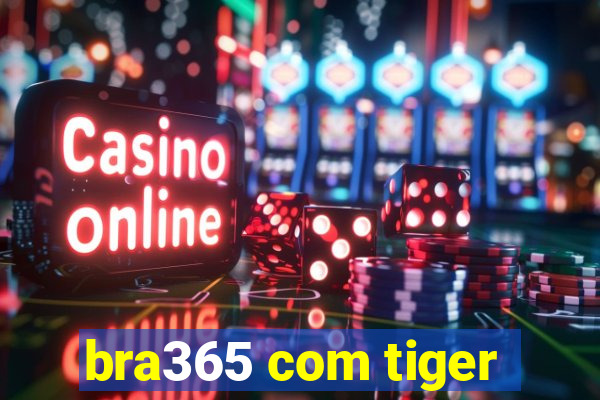 bra365 com tiger